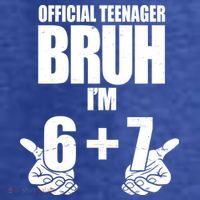 Official Teenager Bruh I'm 6 Plus 7 67 Meme Kids T-Shirt thumb 4