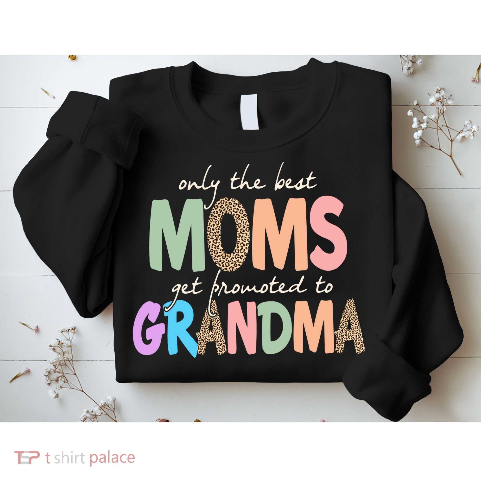 Only The Best Moms Get Promoted To Grandma Leopard Sweatshirt