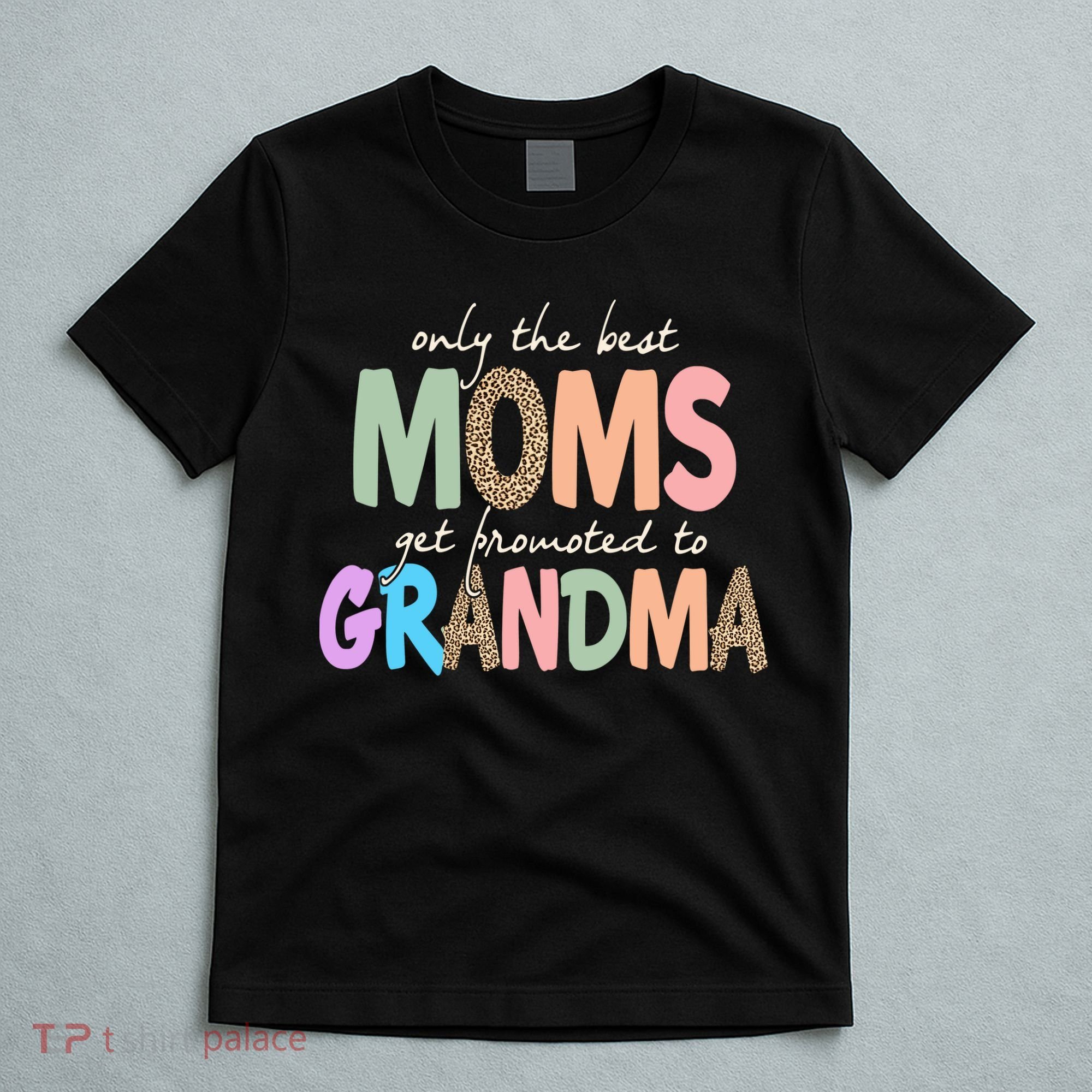 Only The Best Moms Get Promoted To Grandma Leopard T-Shirt