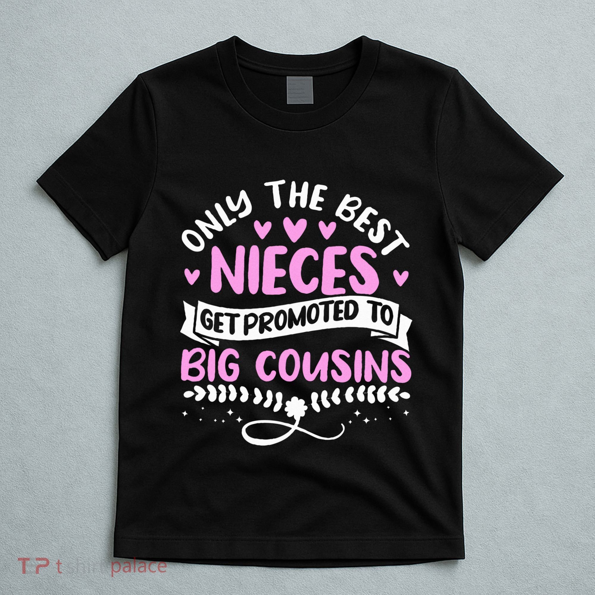 Only The Best Nieces Get Promoted To Big Cousins Family T-Shirt