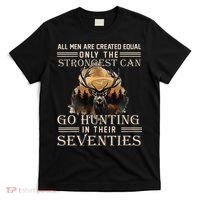 Only The Best Can Still Go Hunting In Their Seventies T-Shirt thumb 0