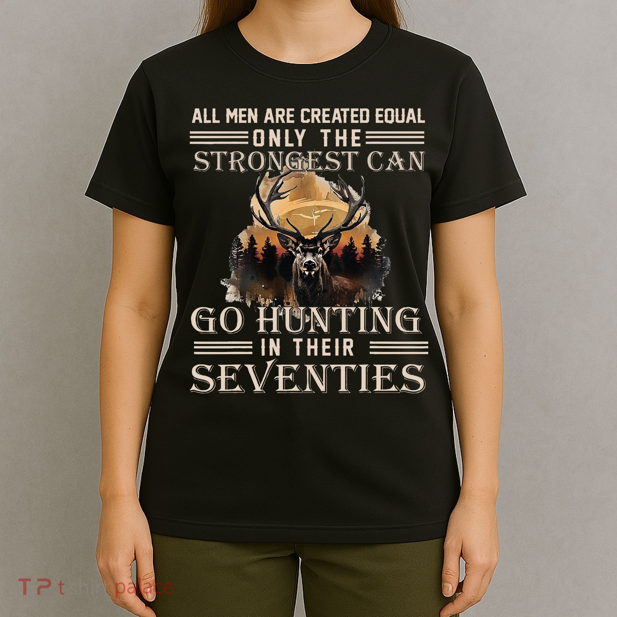 Only The Best Can Still Go Hunting In Their Seventies T-Shirt