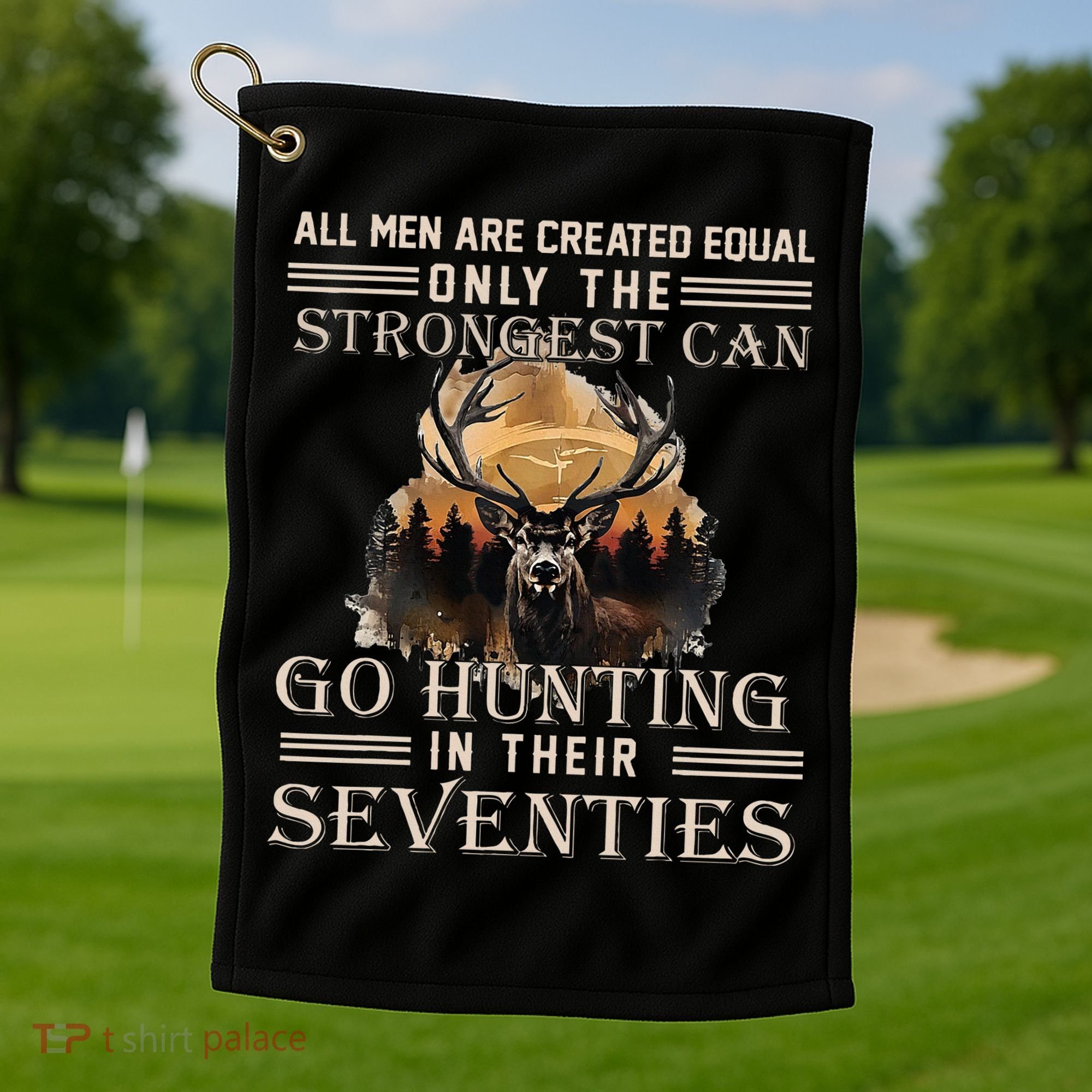 Only The Best Can Still Go Hunting In Their Seventies Golf Towel