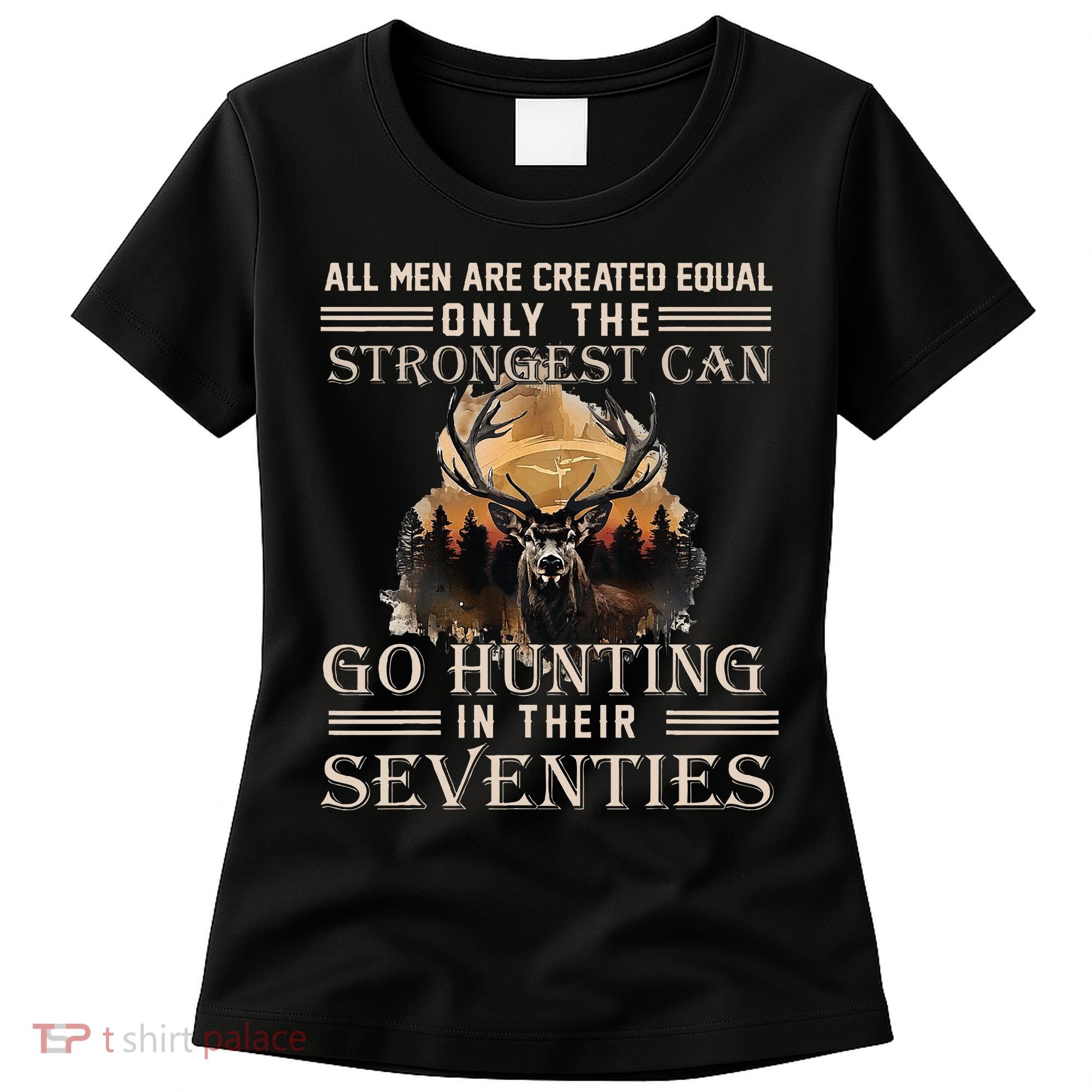 Only The Best Can Still Go Hunting In Their Seventies Women's T-Shirt