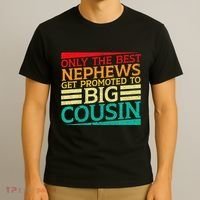 Only The Best Nephews Get Promoted To Big Cousin Future T-Shirt thumb 3