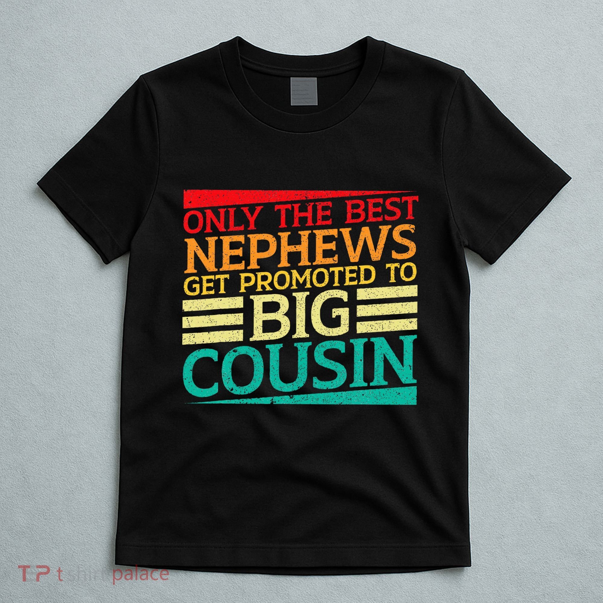 Only The Best Nephews Get Promoted To Big Cousin Future T-Shirt