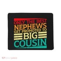 Only The Best Nephews Get Promoted To Big Cousin Future Mousepad thumb 0