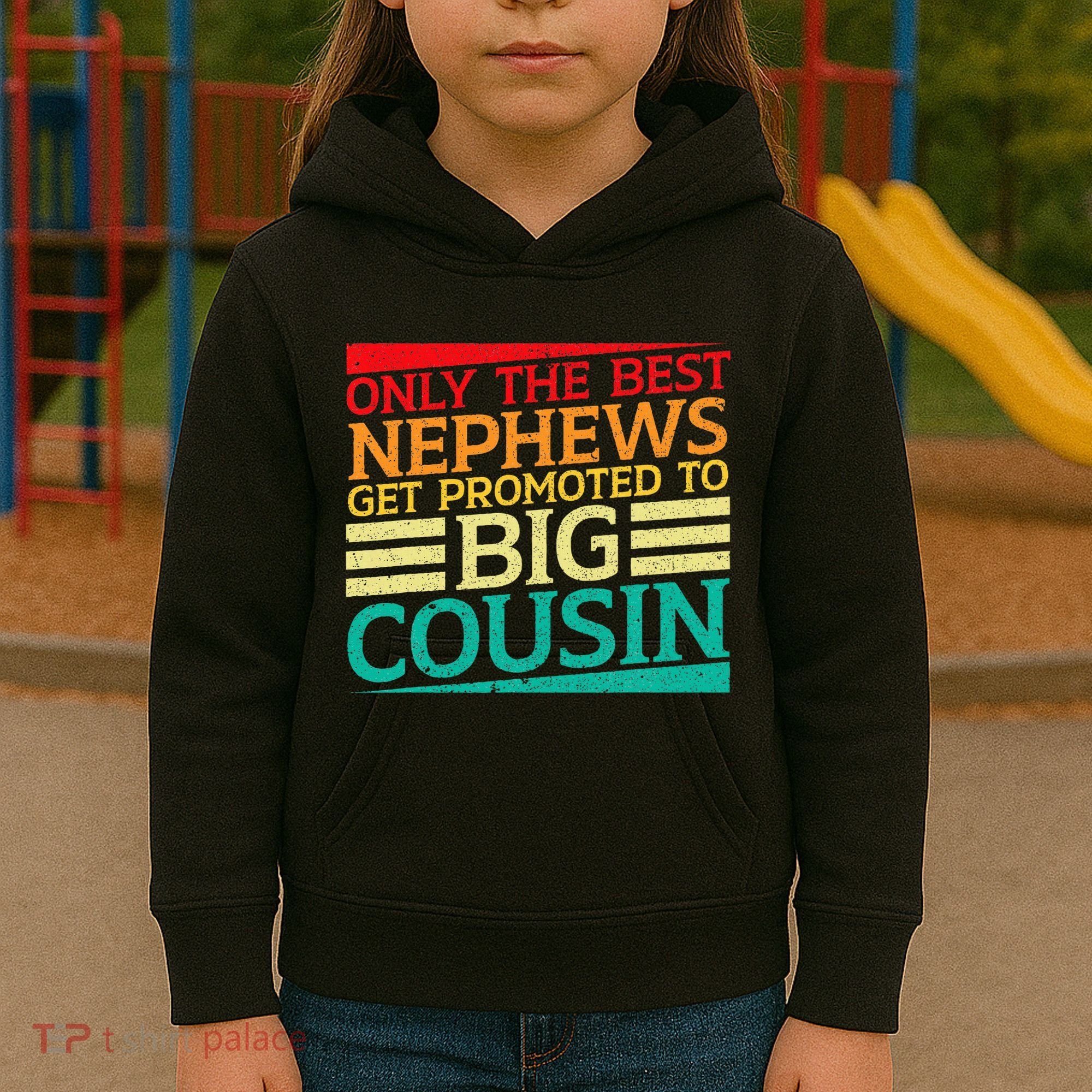Only The Best Nephews Get Promoted To Big Cousin Future Kids Hoodie