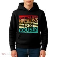 Only The Best Nephews Get Promoted To Big Cousin Future Kids Hoodie thumb 4