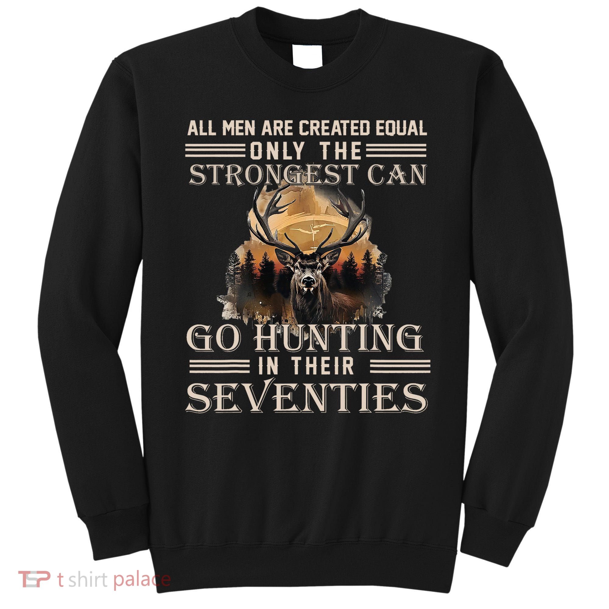 Only The Best Can Still Go Hunting In Their Seventies Sweatshirt