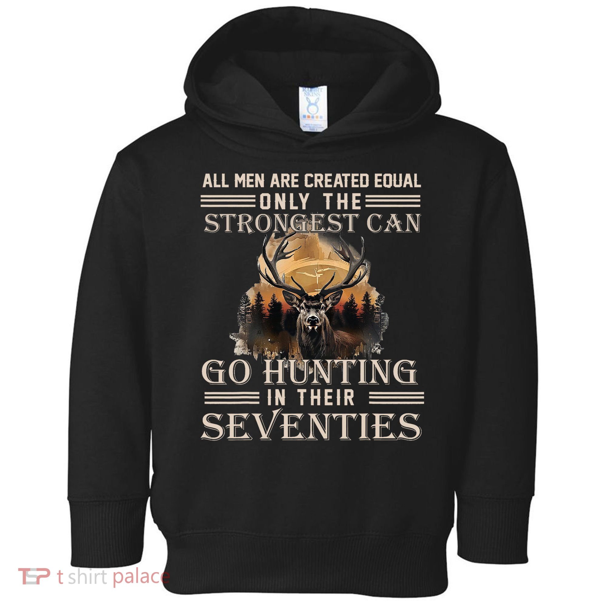Only The Best Can Still Go Hunting In Their Seventies Toddler Hoodie