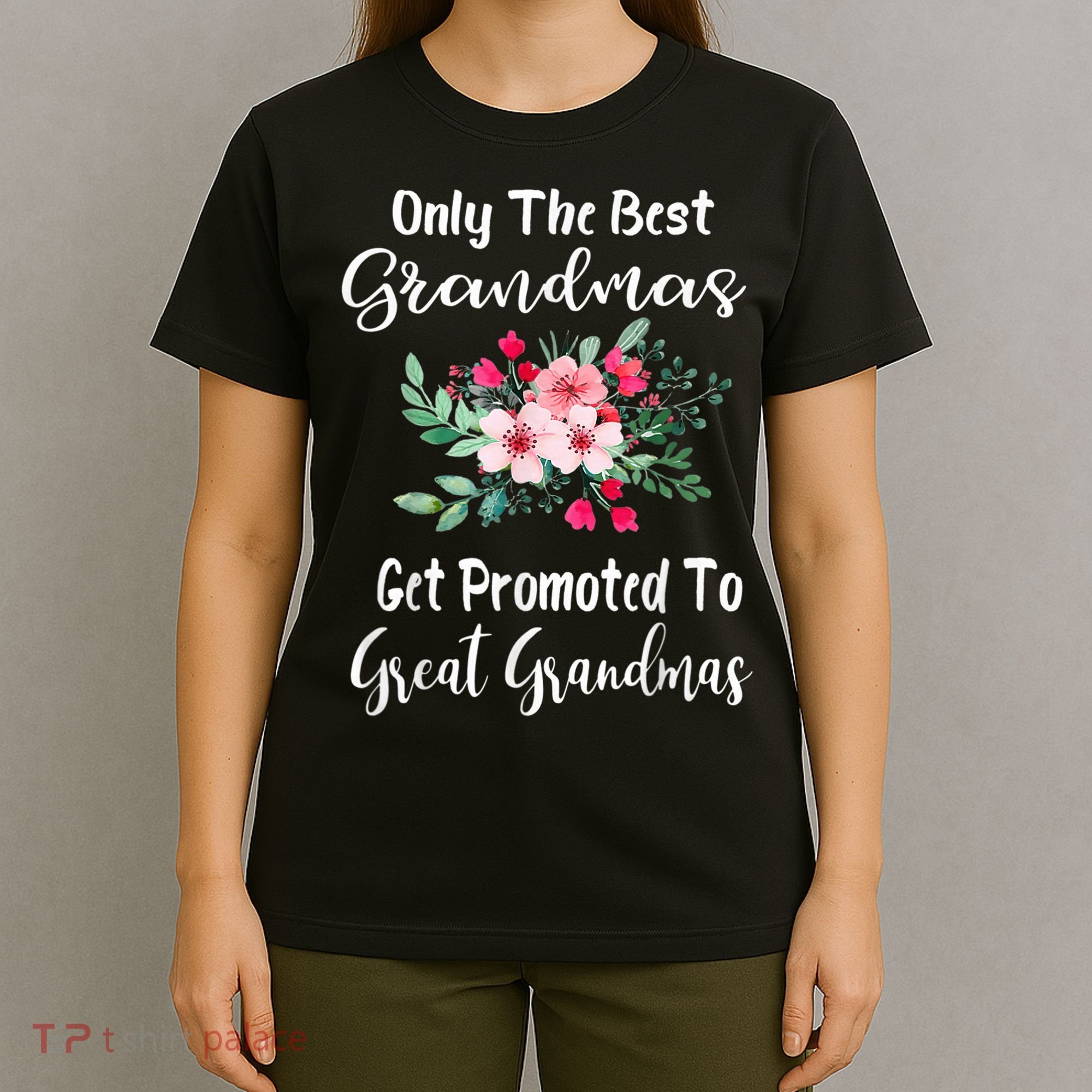 Only The Best Grandmas Get Promoted To Great Grandma T-Shirt