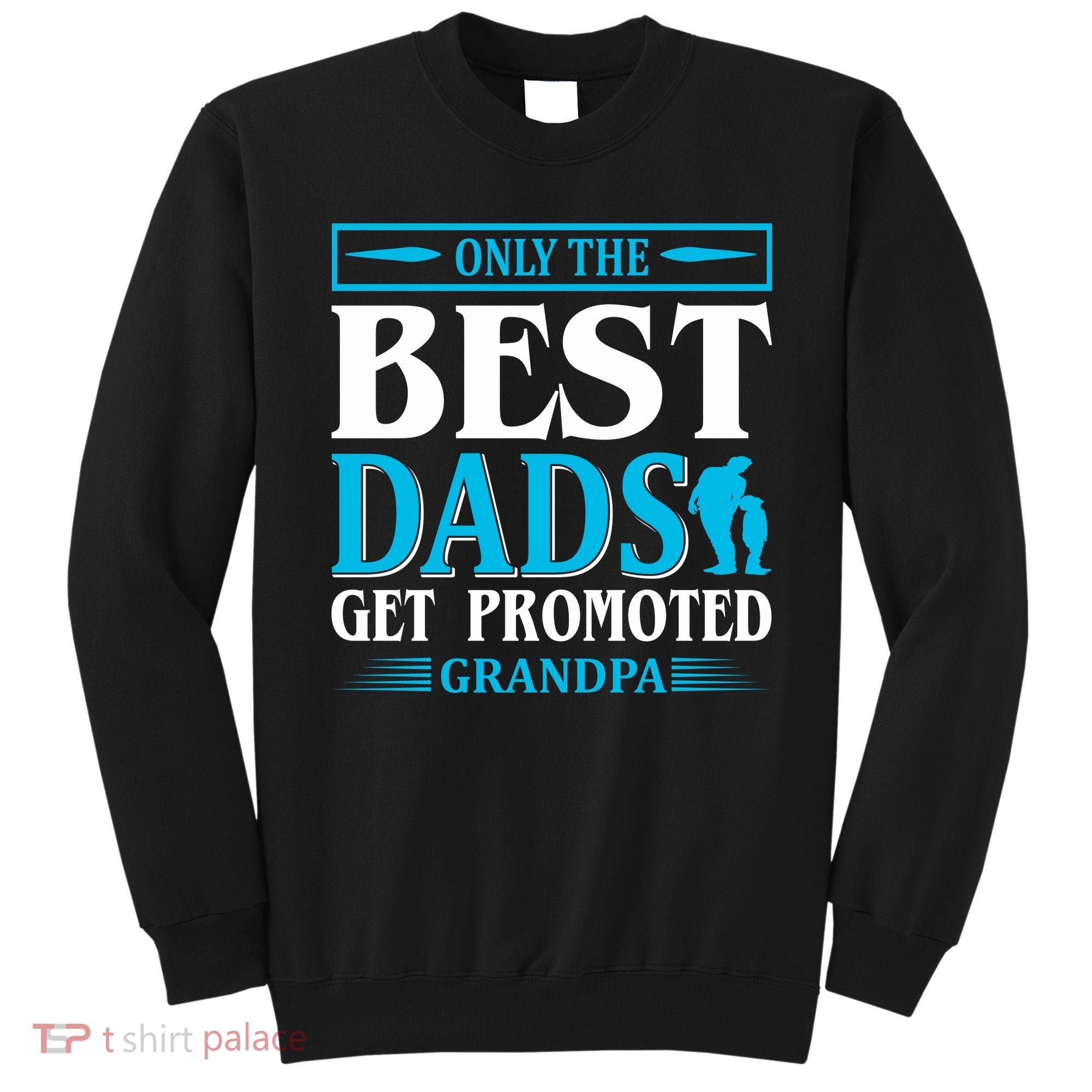 Only The Best Dads Get Promoted To Grandpa Sweatshirt