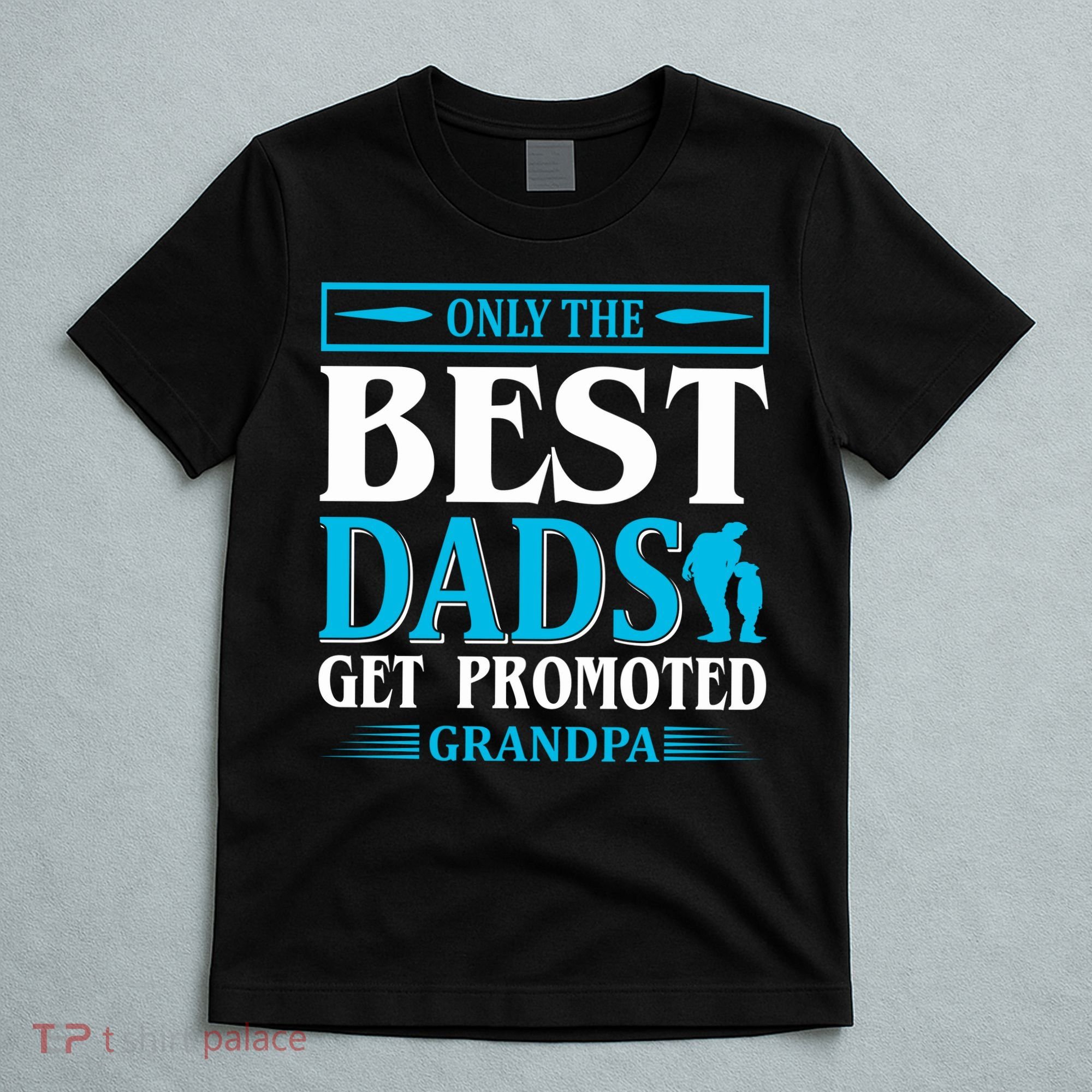 Only The Best Dads Get Promoted To Grandpa T-Shirt