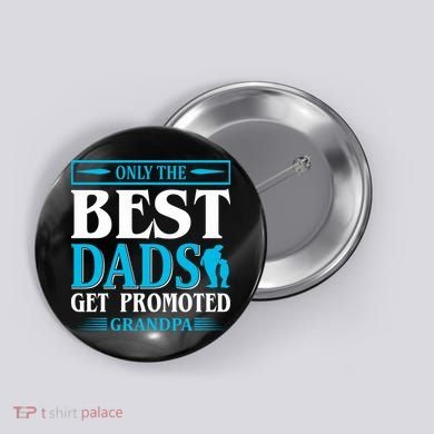 Only The Best Dads Get Promoted To Grandpa Button