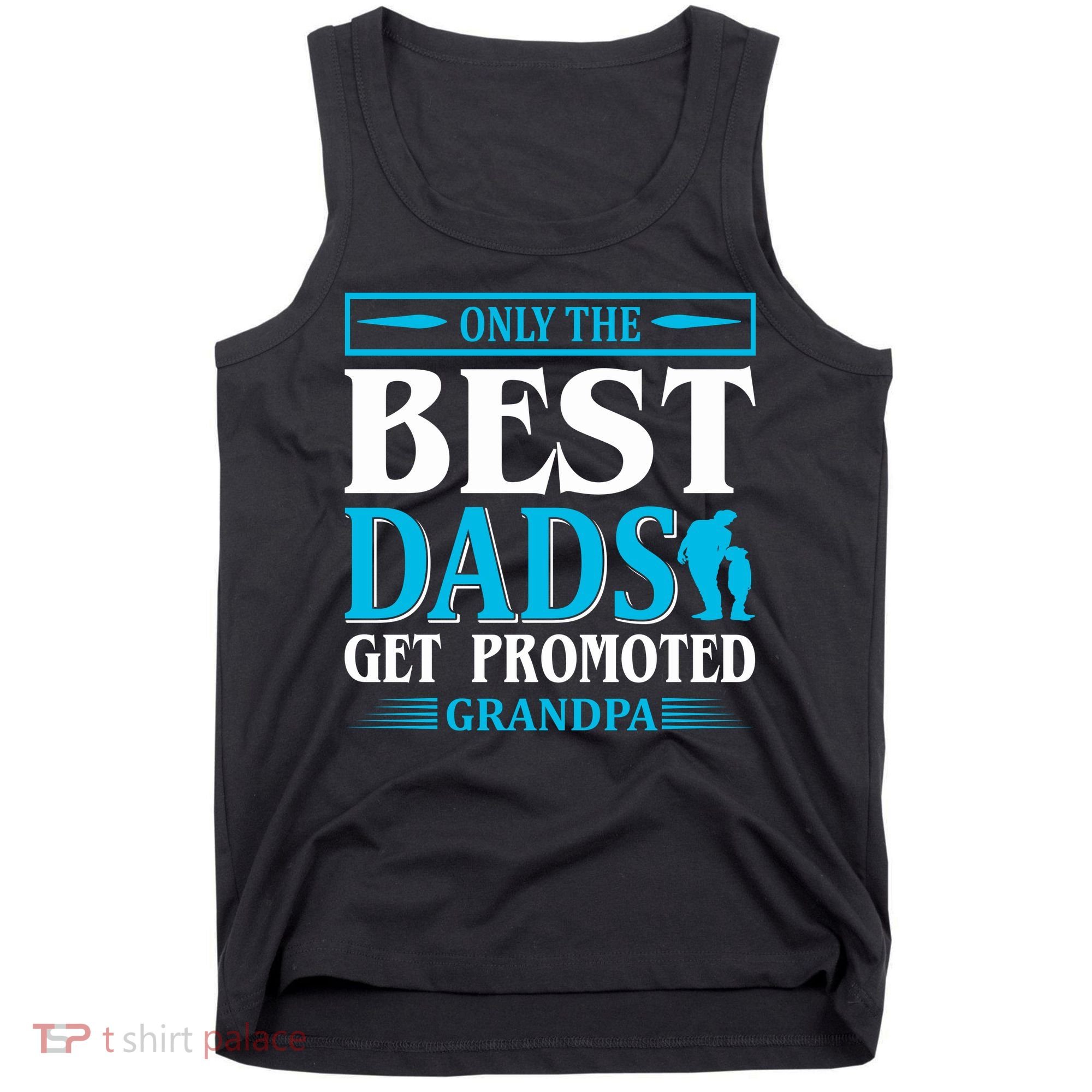 Only The Best Dads Get Promoted To Grandpa Tank Top
