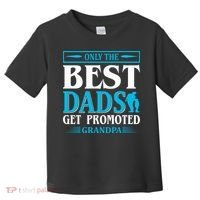 Only The Best Dads Get Promoted To Grandpa Toddler T-Shirt thumb 0