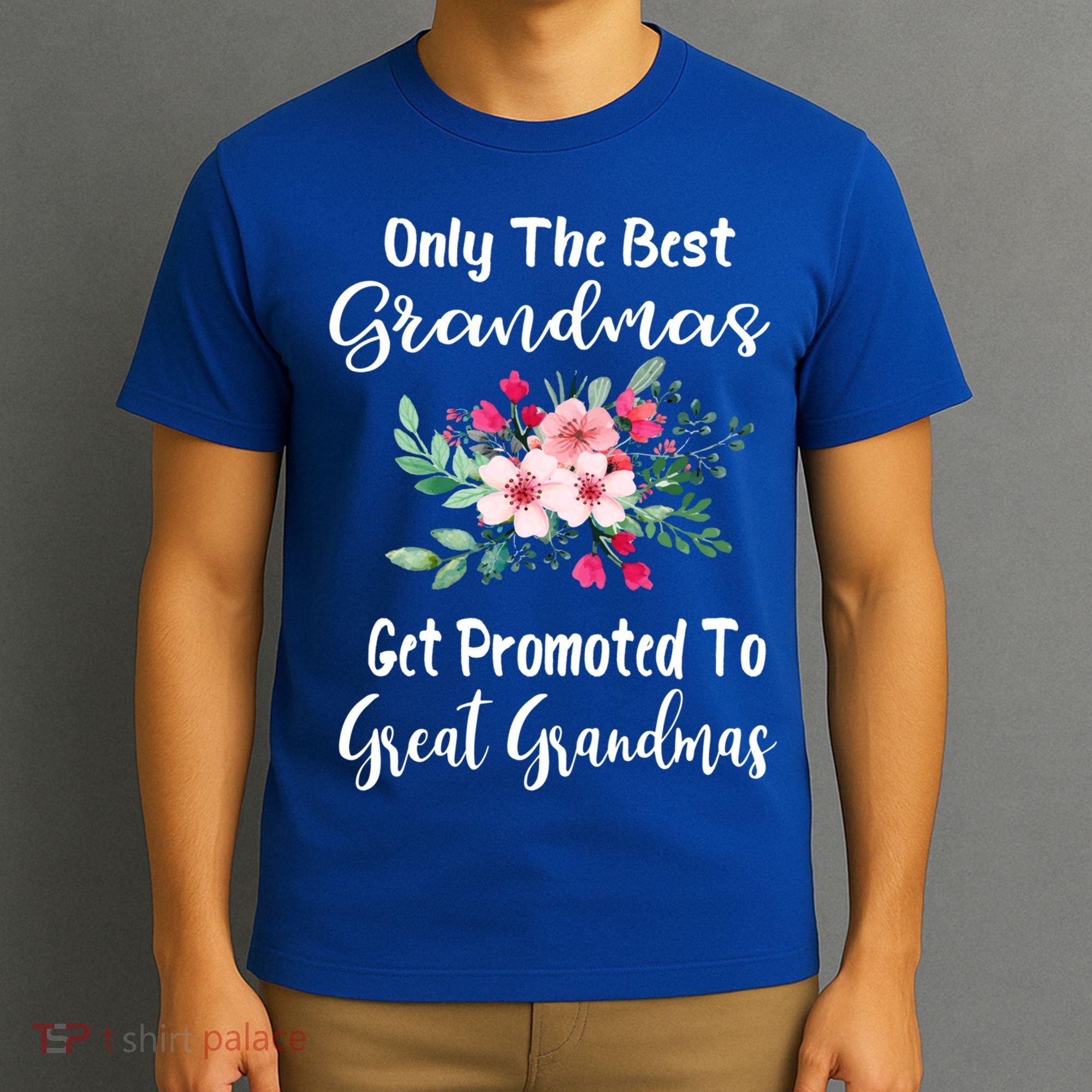 Only The Best Grandmas Get Promoted To Great Grandma Meaningful Gift T-Shirt