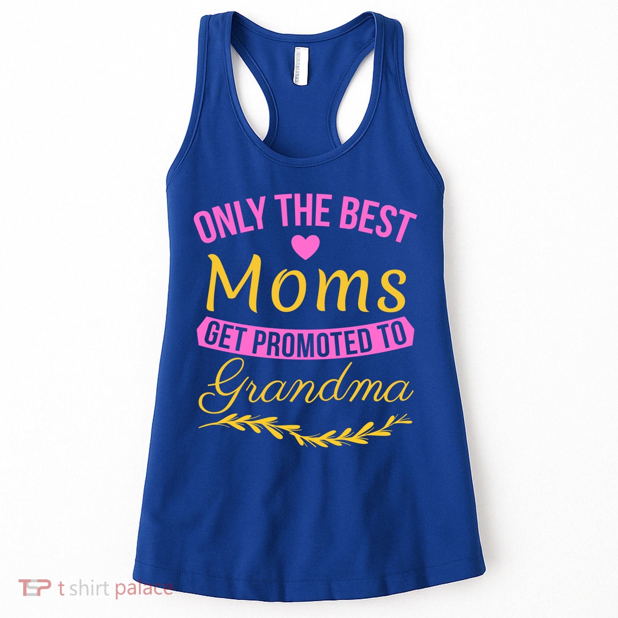 Only The Best Moms Get Promoted To Grandma New Grandma Gift Women's Tank Top