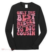 Only The Best Nieces Get Promoted To Big Cousin Cool Cousins Long Sleeve Shirt thumb 0
