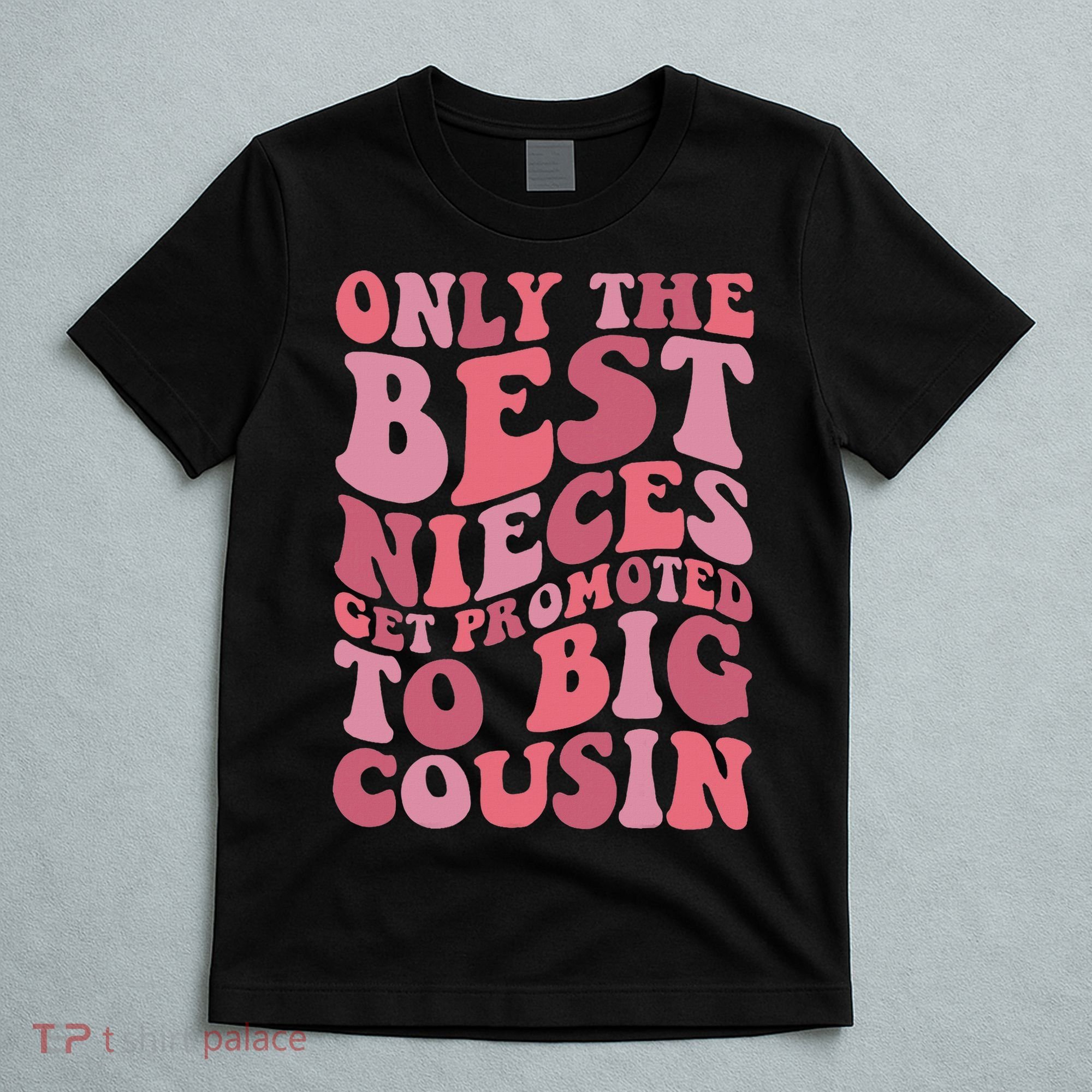Only The Best Nieces Get Promoted To Big Cousin Cool Cousins T-Shirt