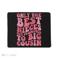 Only The Best Nieces Get Promoted To Big Cousin Cool Cousins Mousepad thumb 0
