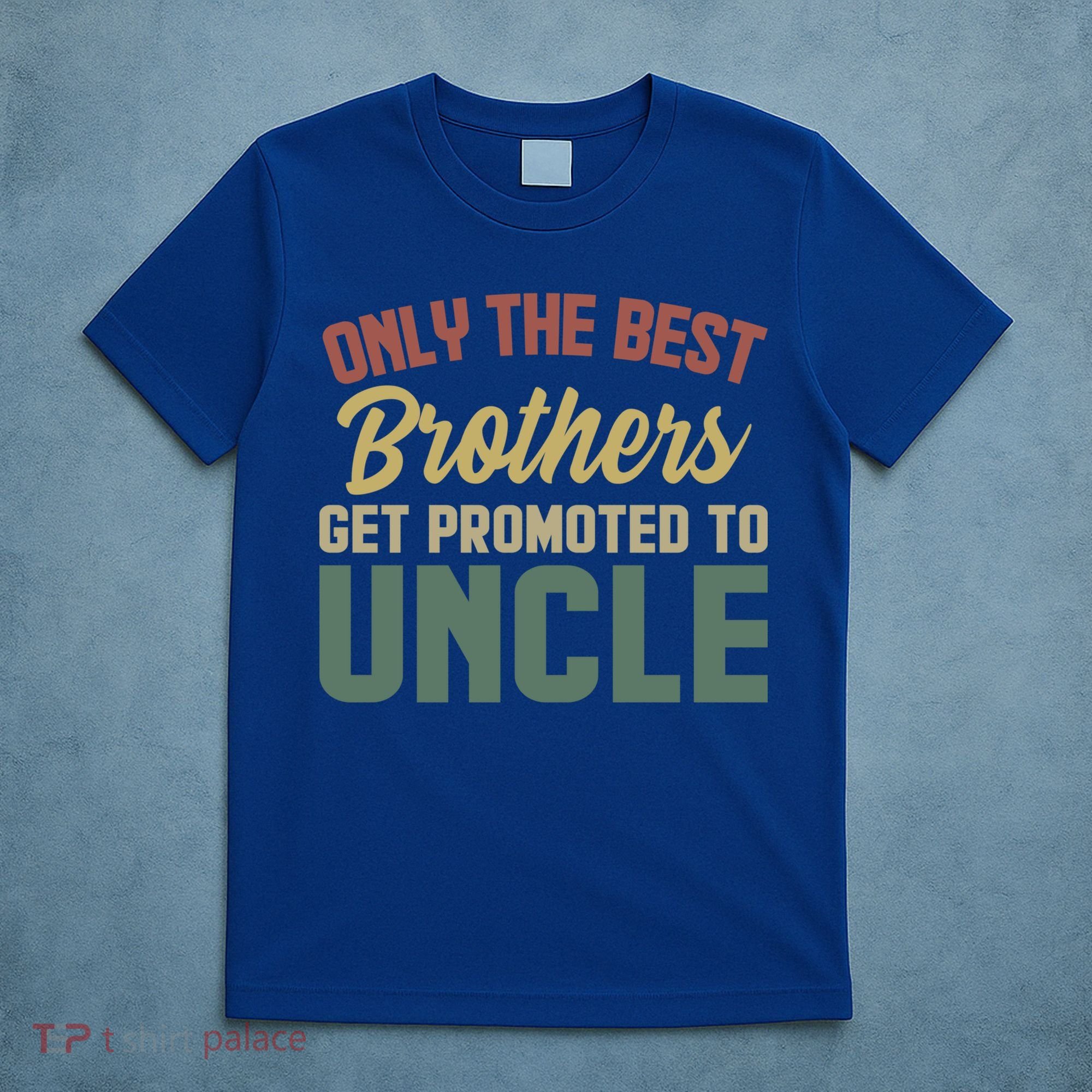 Only The Best Brothers Get Promoted To Uncle Vintage Uncle Funny Gift T-Shirt