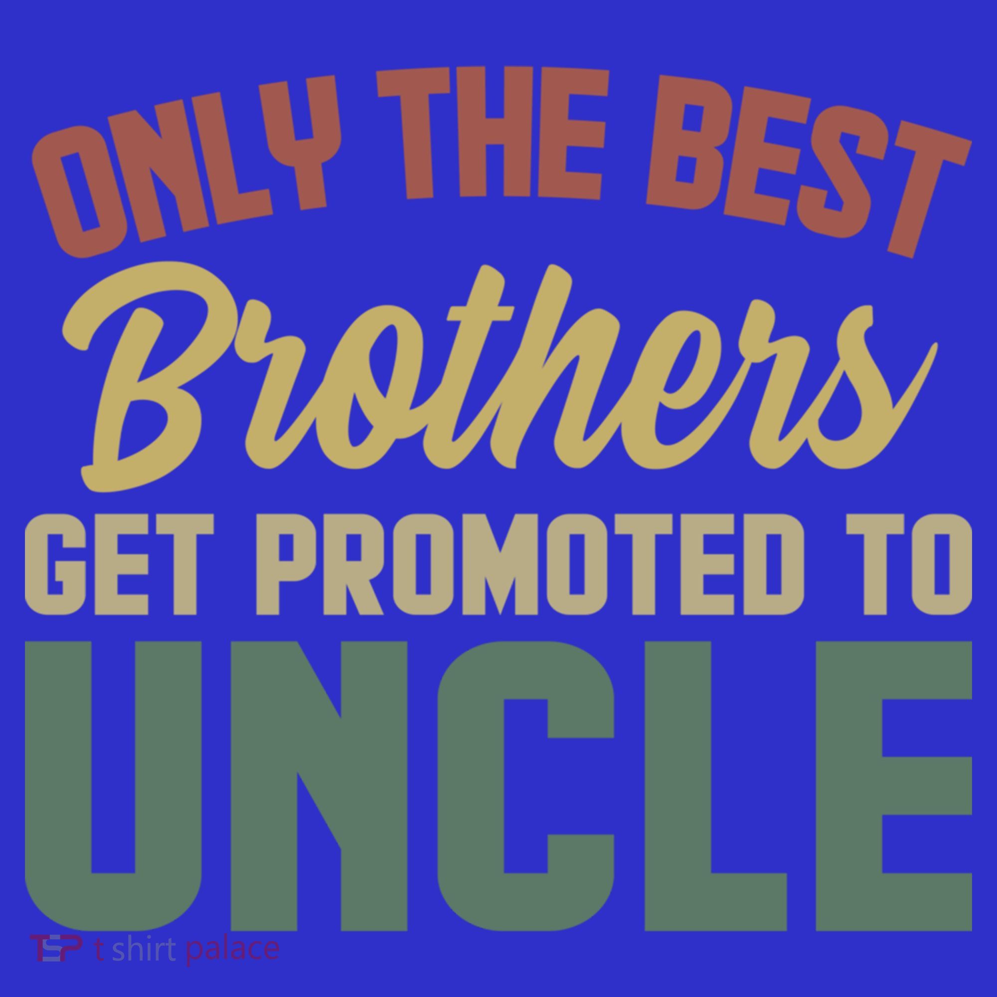 Only The Best Brothers Get Promoted To Uncle Vintage Uncle Funny Gift T-Shirt
