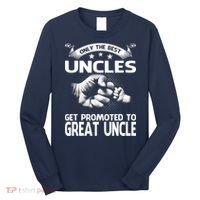 Only The Best Uncles Get Promoted To Great Uncle Long Sleeve Shirt thumb 0