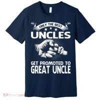 Only The Best Uncles Get Promoted To Great Uncle Premium T-Shirt thumb 0