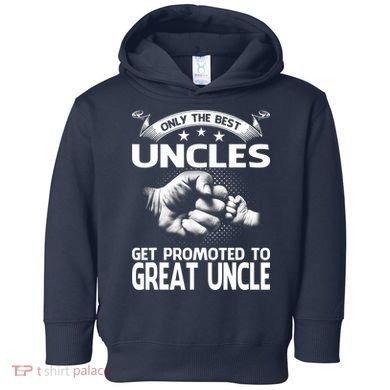 Only The Best Uncles Get Promoted To Great Uncle Toddler Hoodie