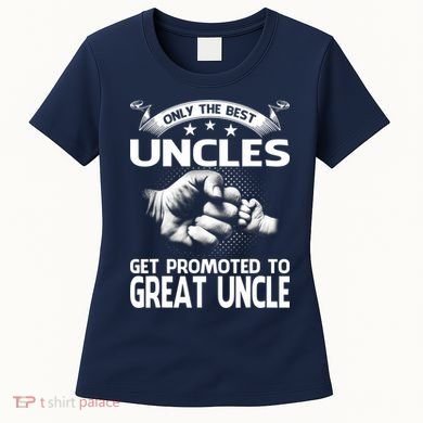 Only The Best Uncles Get Promoted To Great Uncle Women's T-Shirt