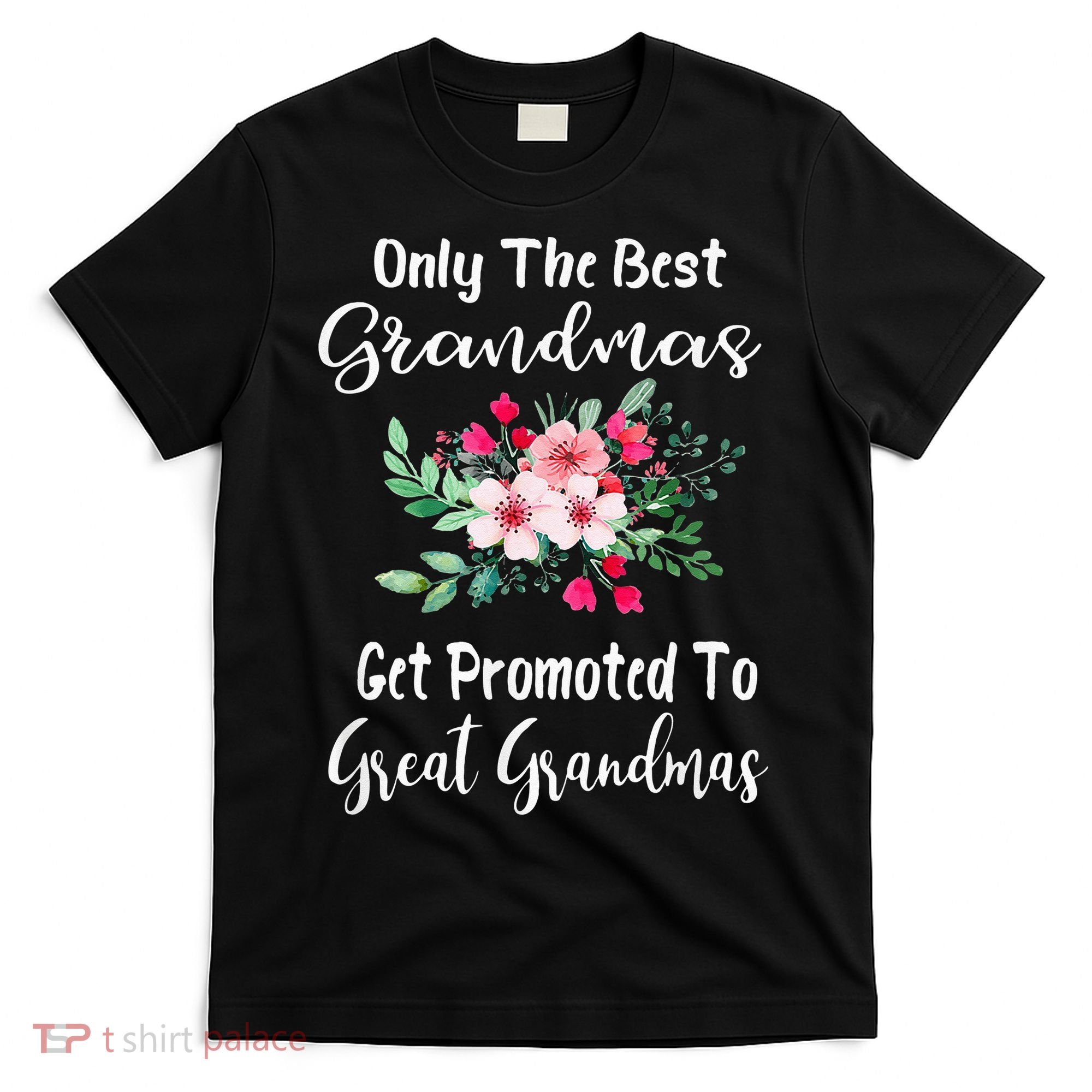 Only The Best Grandmas Get Promoted To Great Grandma T-Shirt