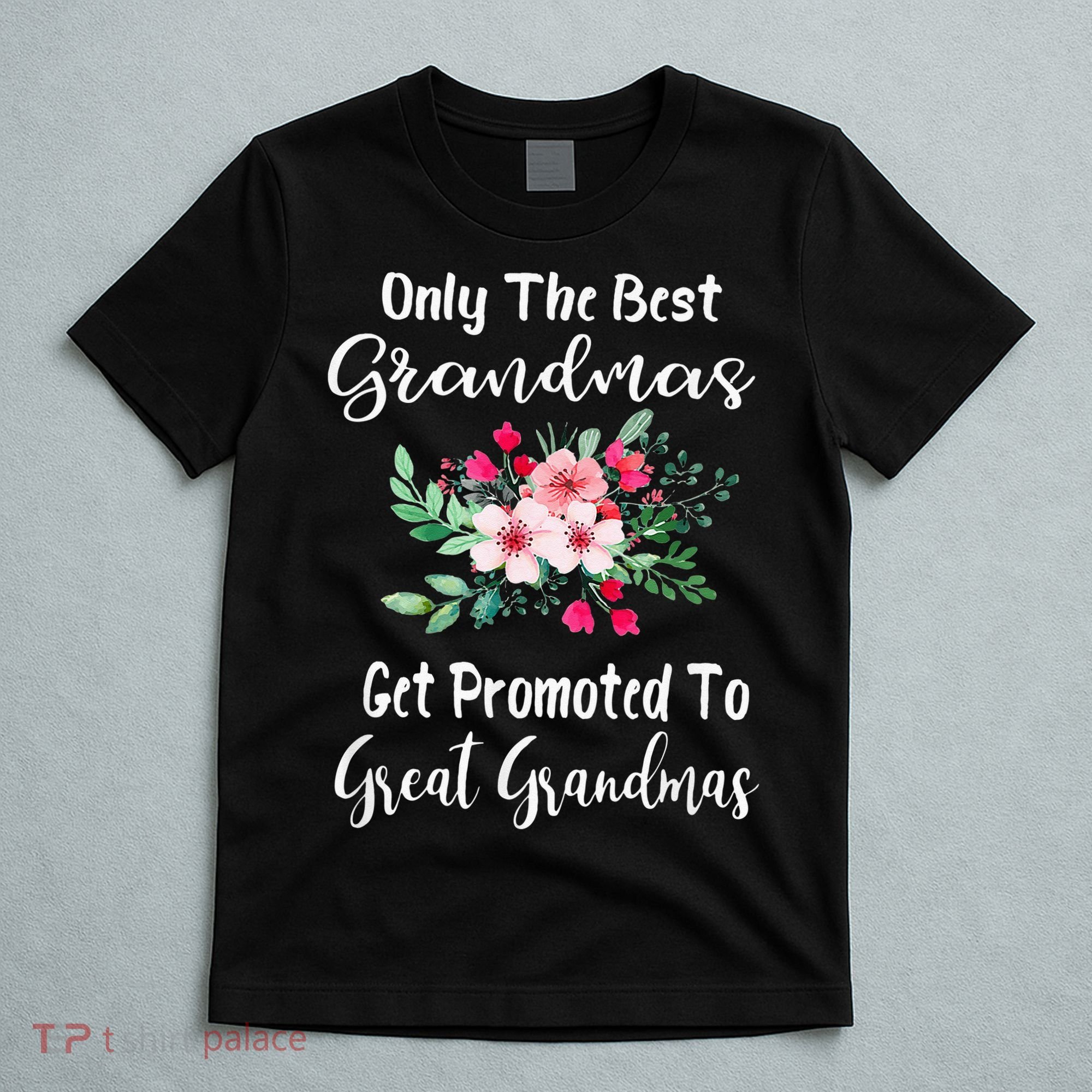 Only The Best Grandmas Get Promoted To Great Grandma T-Shirt