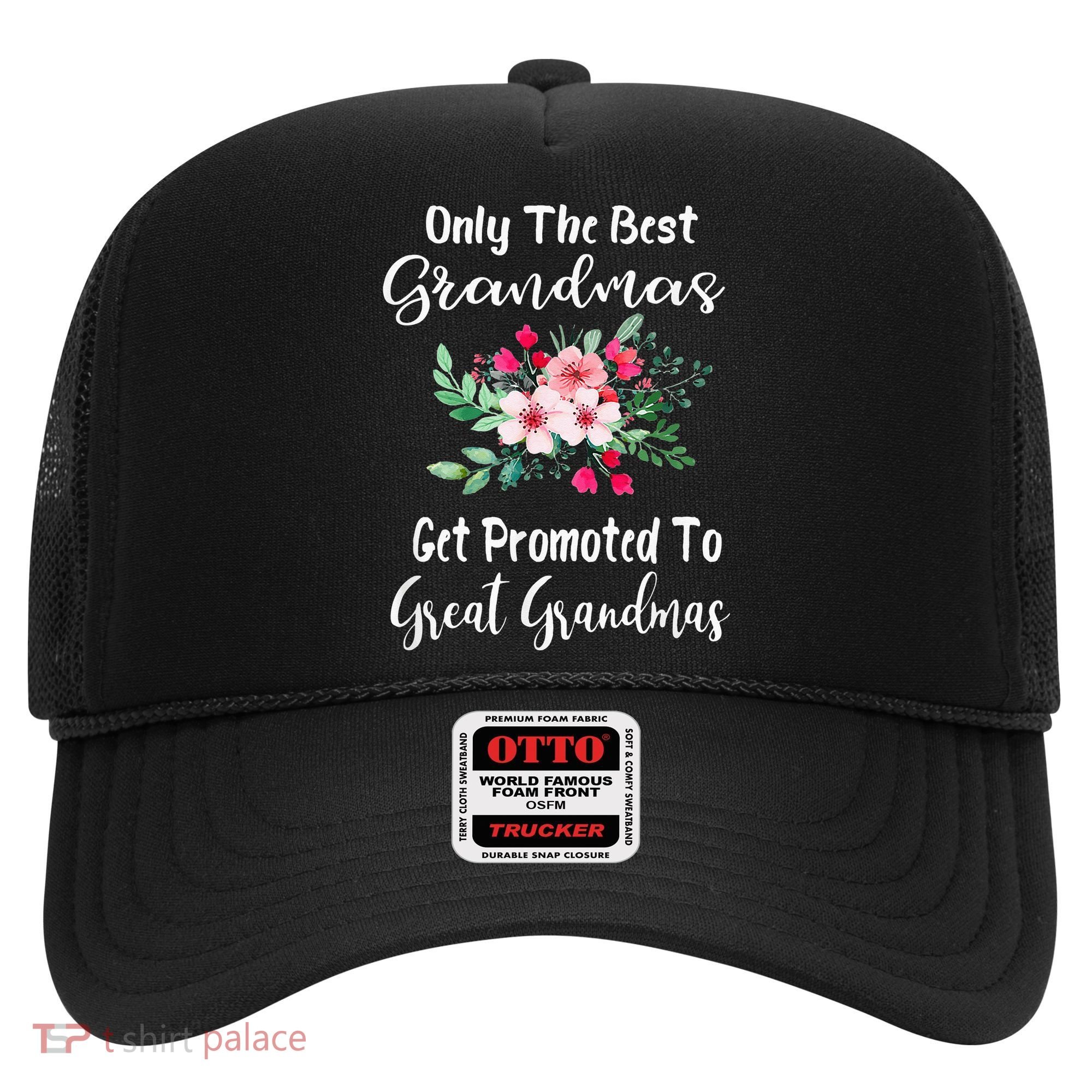 Only The Best Grandmas Get Promoted To Great Grandma Hat