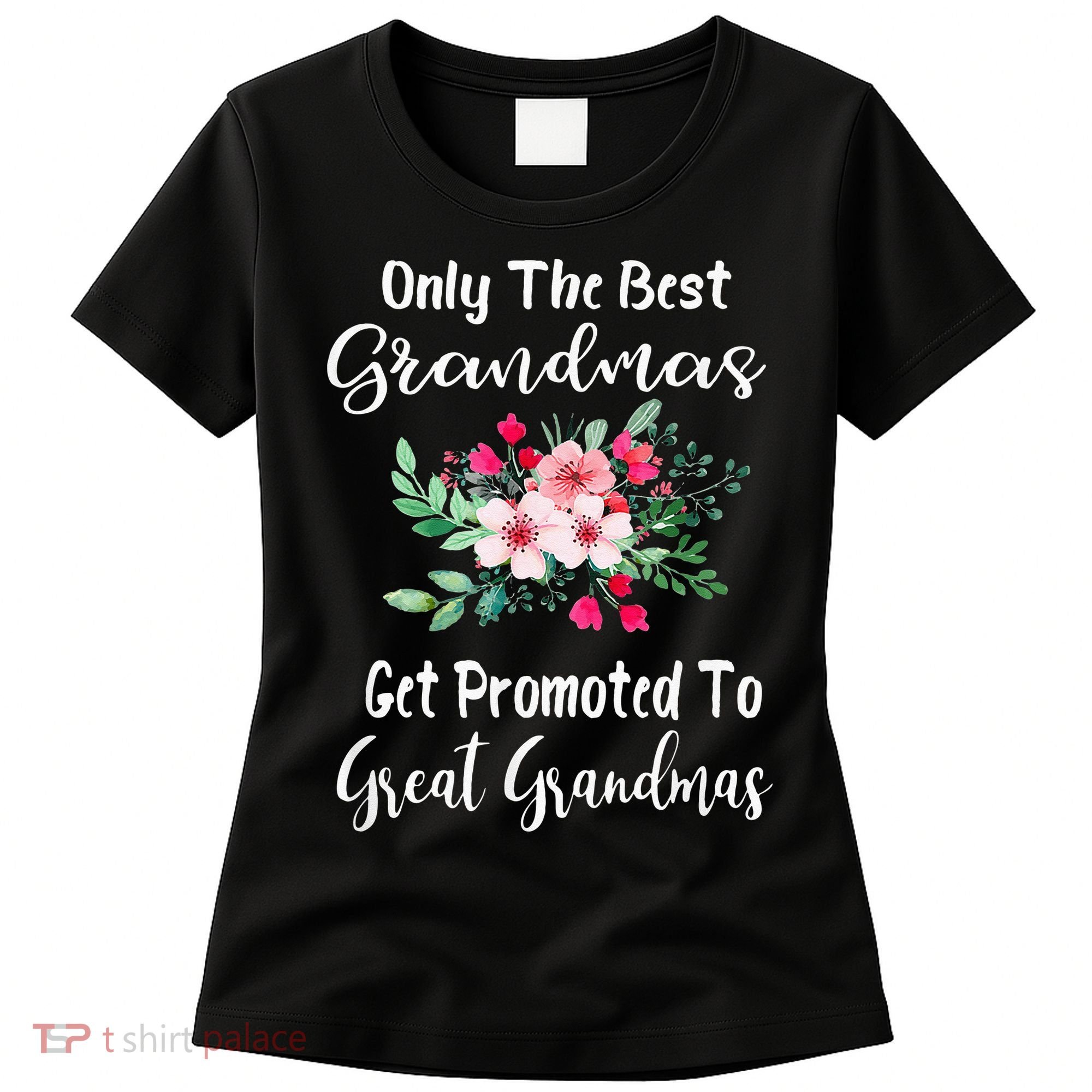 Only The Best Grandmas Get Promoted To Great Grandma Women's T-Shirt
