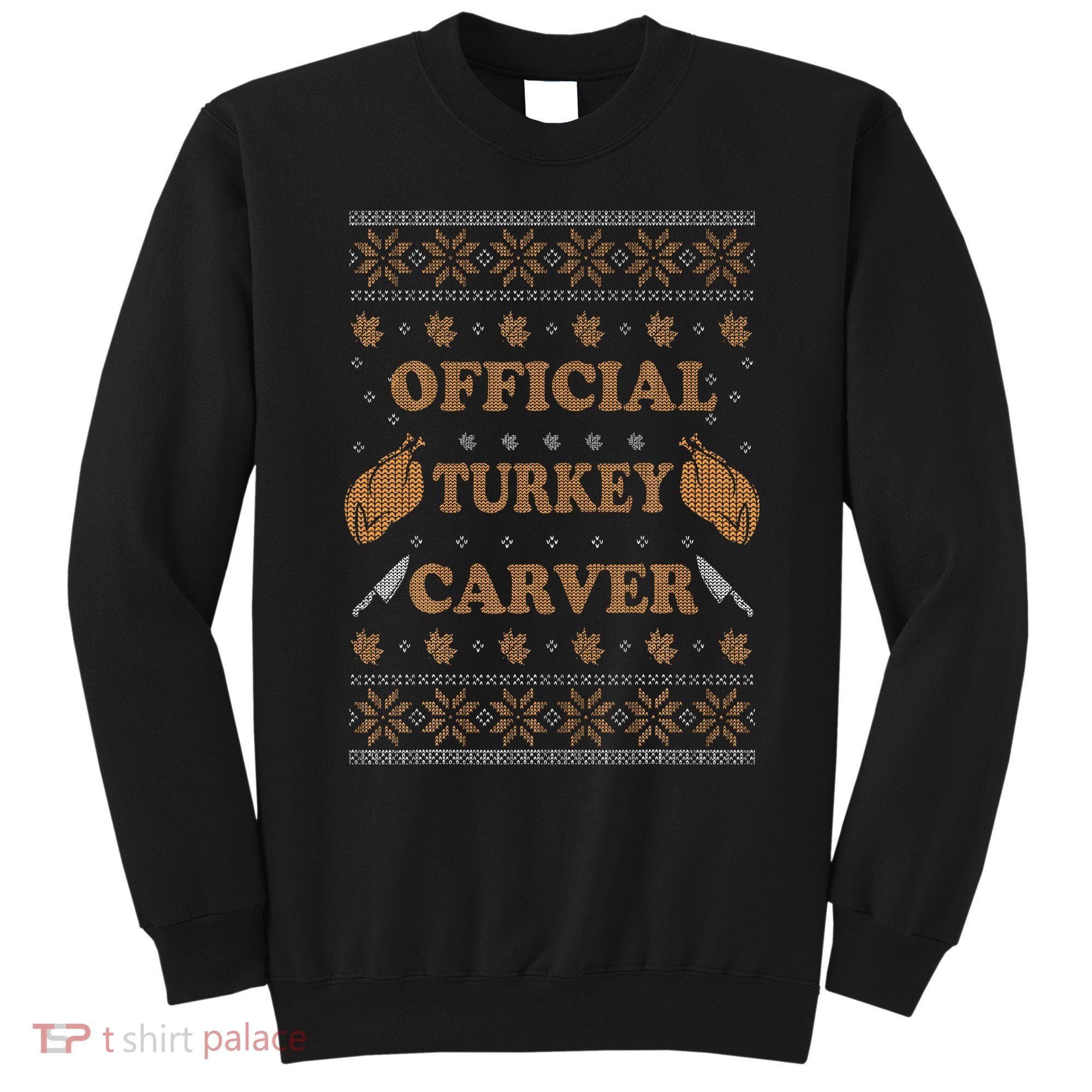 O.fficial Turkey Carver  Funny Thanksgiving Ugly Sweatshirt