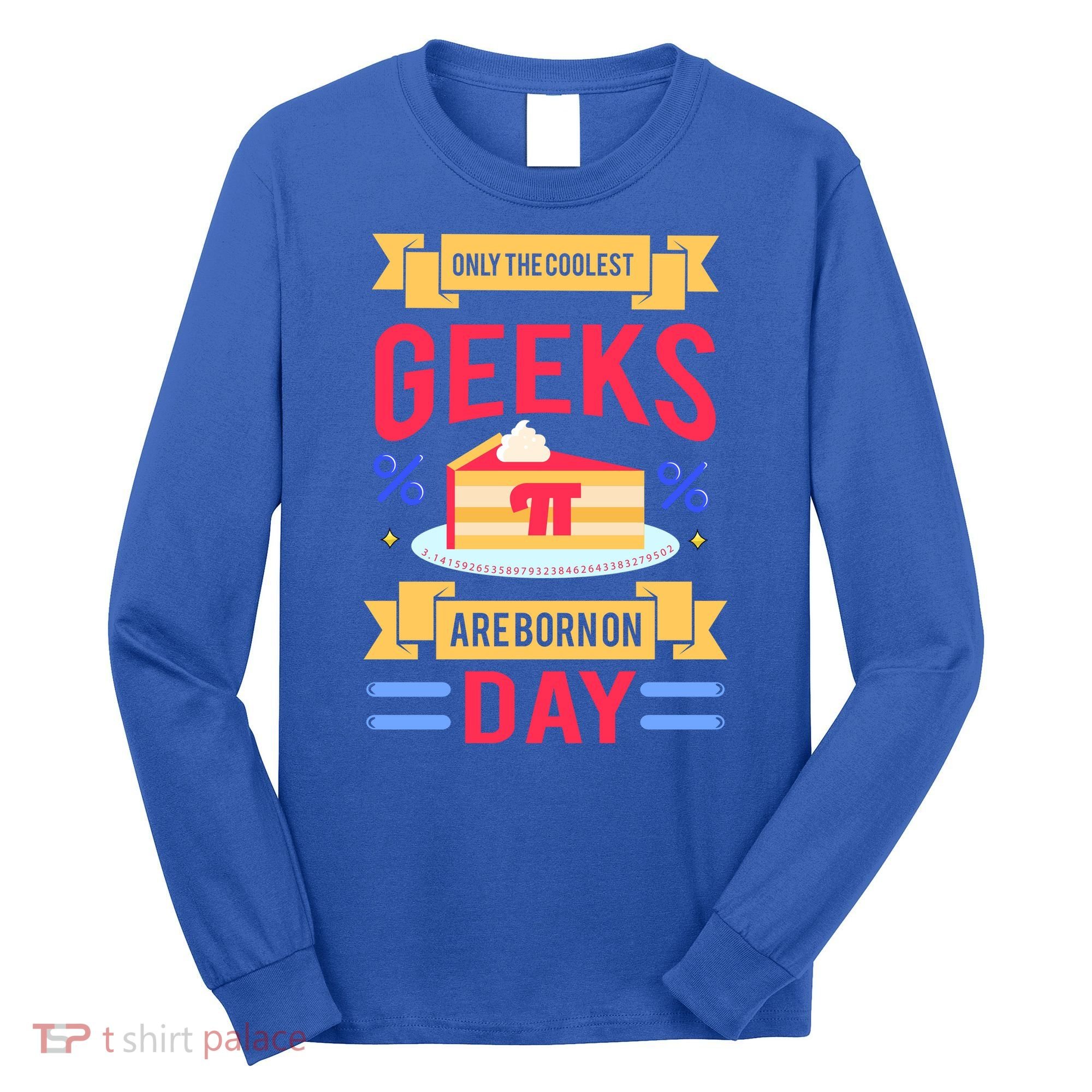 Only The Coolest Geeks Are Born On Pie Day Long Sleeve Shirt