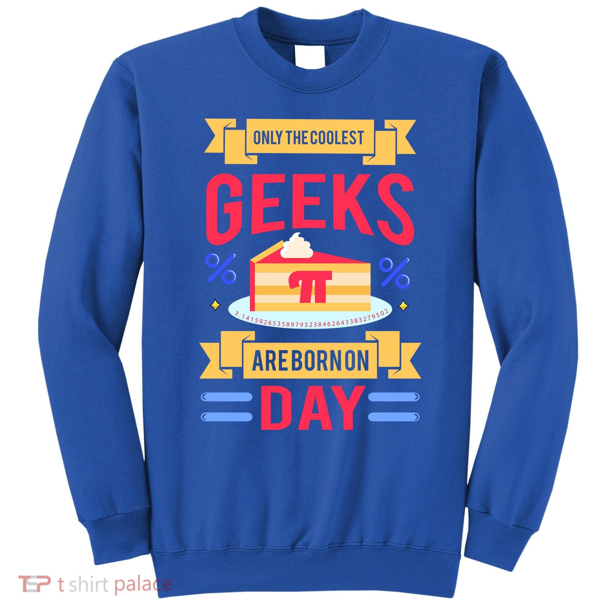 Only The Coolest Geeks Are Born On Pie Day Sweatshirt