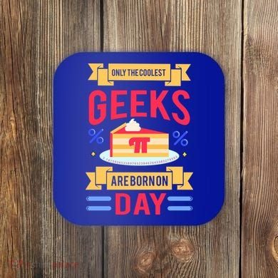 Only The Coolest Geeks Are Born On Pie Day Coaster