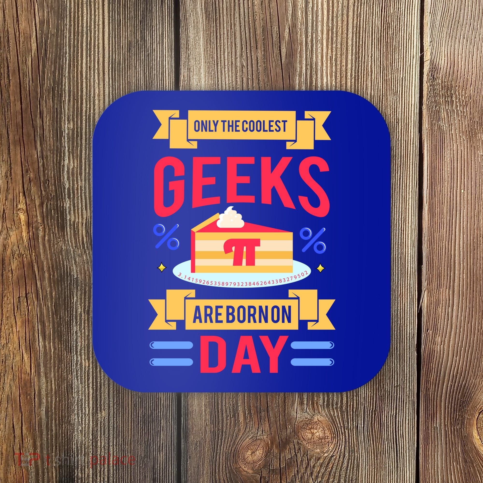 Only The Coolest Geeks Are Born On Pie Day Coaster