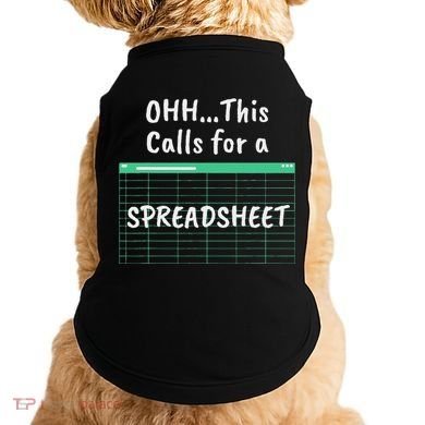 Oh... This Calls For A Spreadsheet Office Doggie Tank
