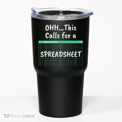 Oh... This Calls For A Spreadsheet Office Tumbler
