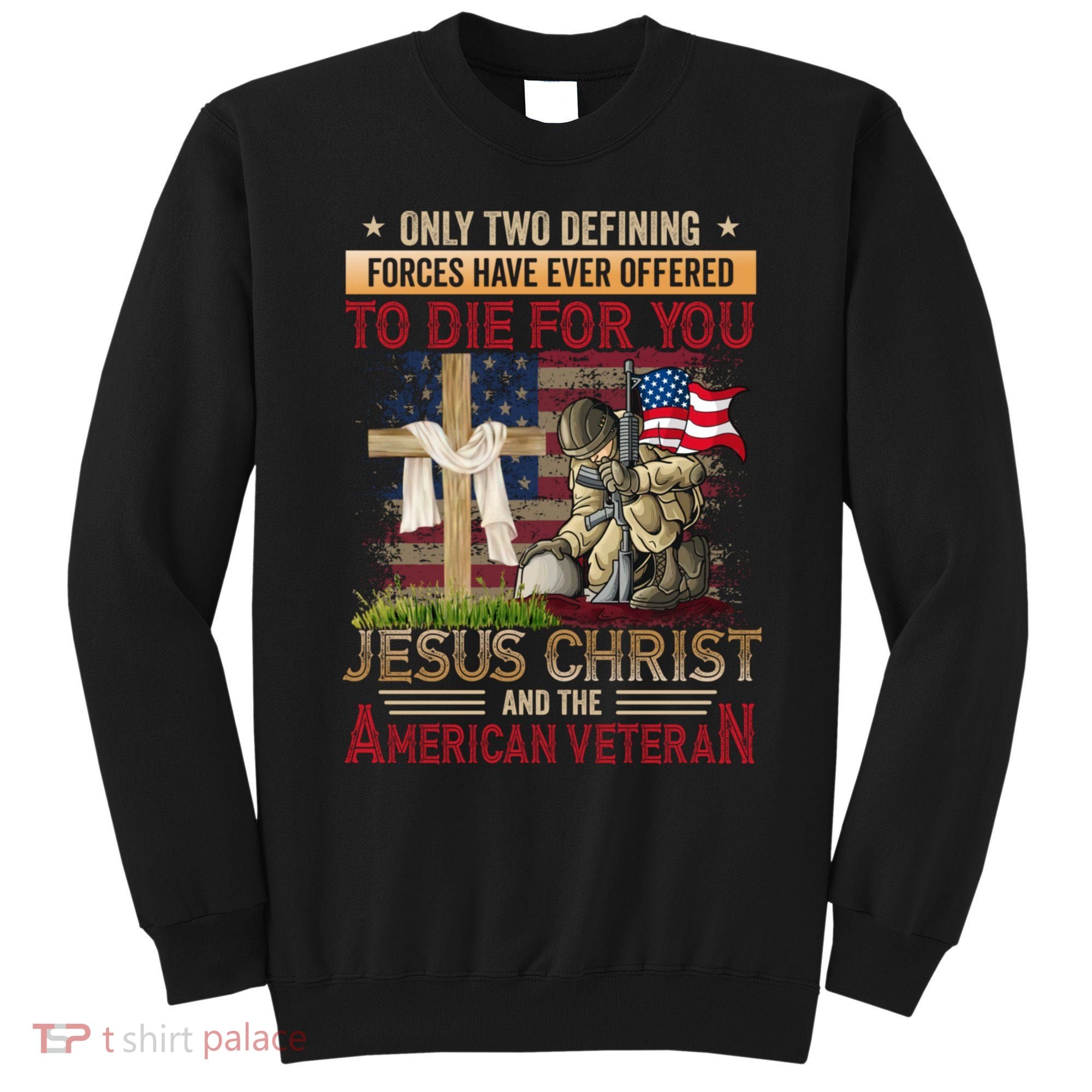 Only Two Defining Forces Have Ever Offered To Die For You Sweatshirt