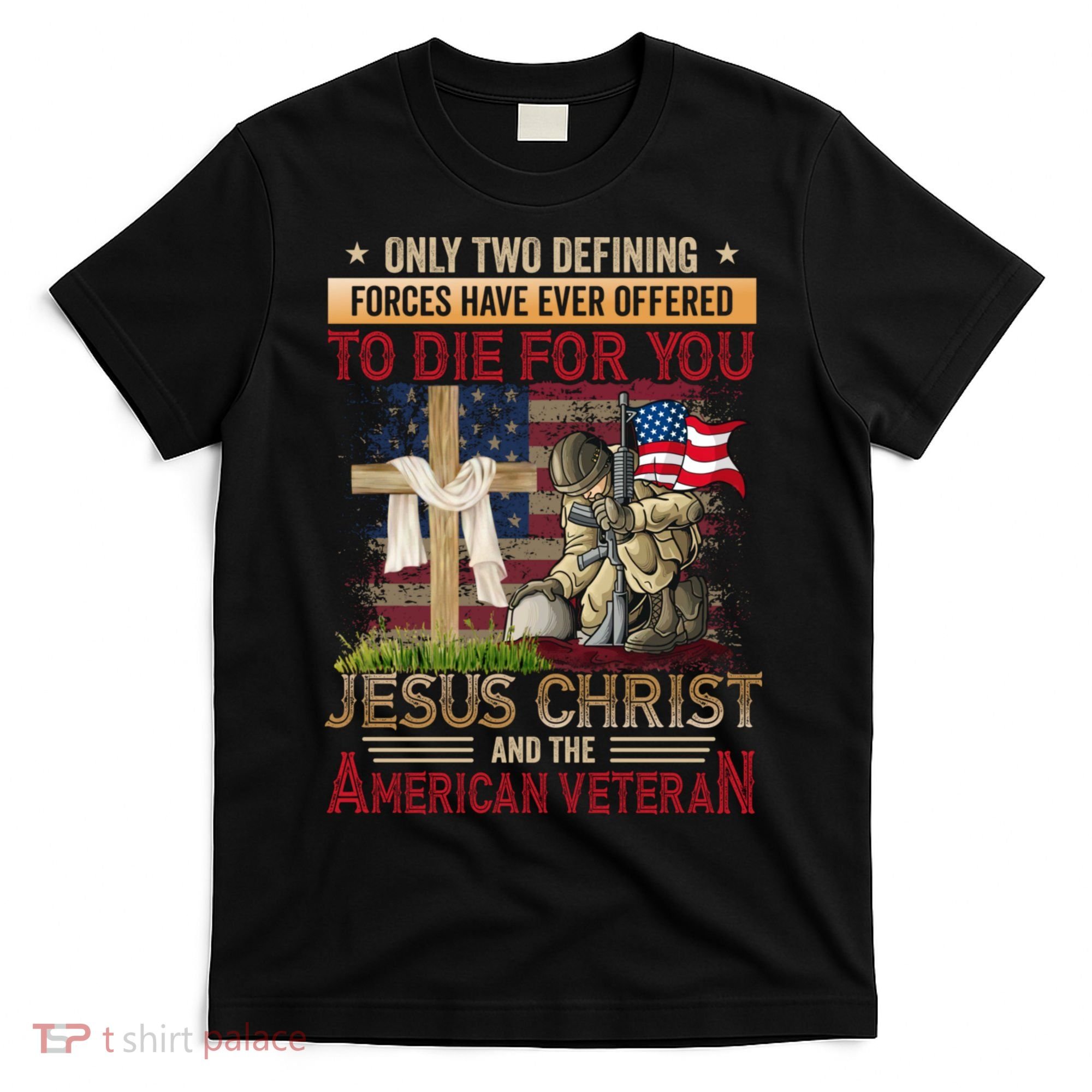 Only Two Defining Forces Have Ever Offered To Die For You T-Shirt