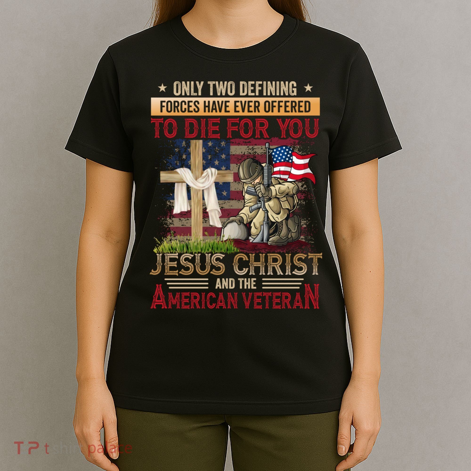 Only Two Defining Forces Have Ever Offered To Die For You T-Shirt