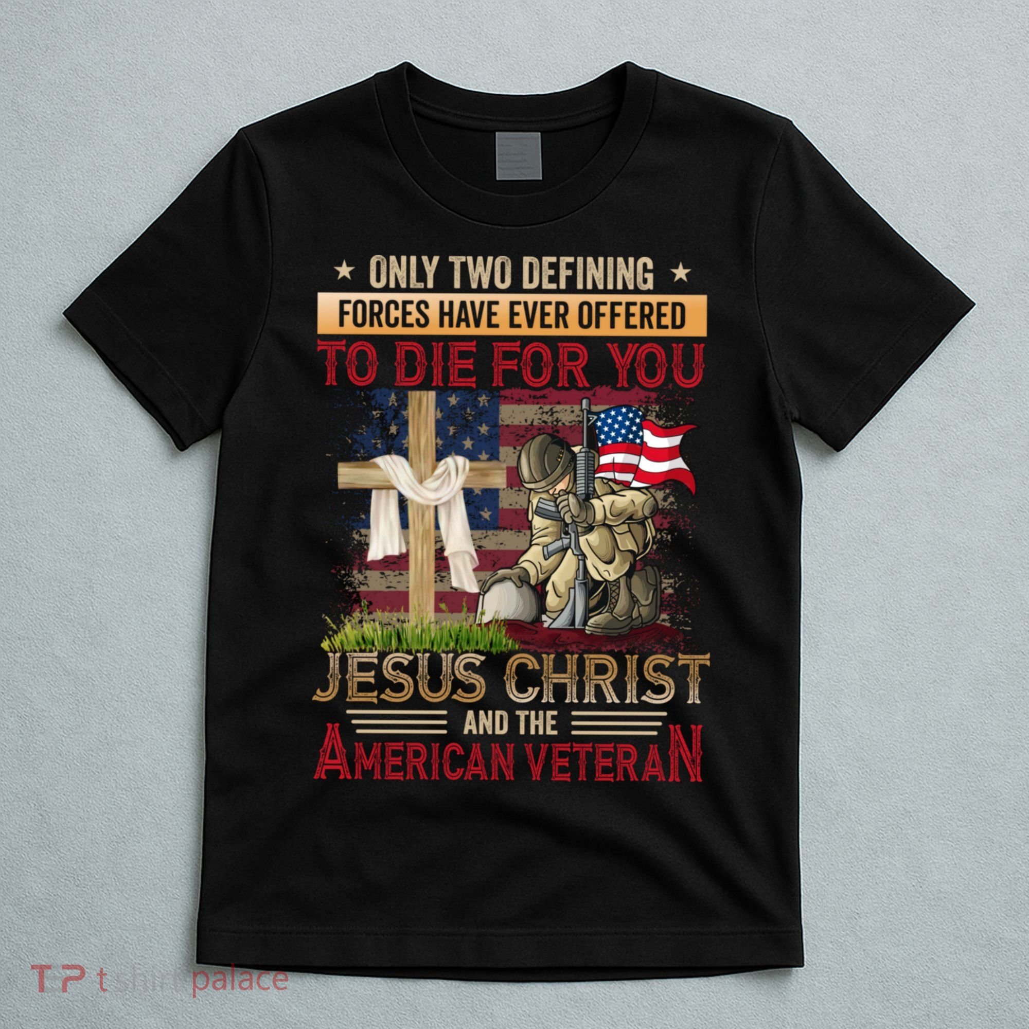 Only Two Defining Forces Have Ever Offered To Die For You T-Shirt