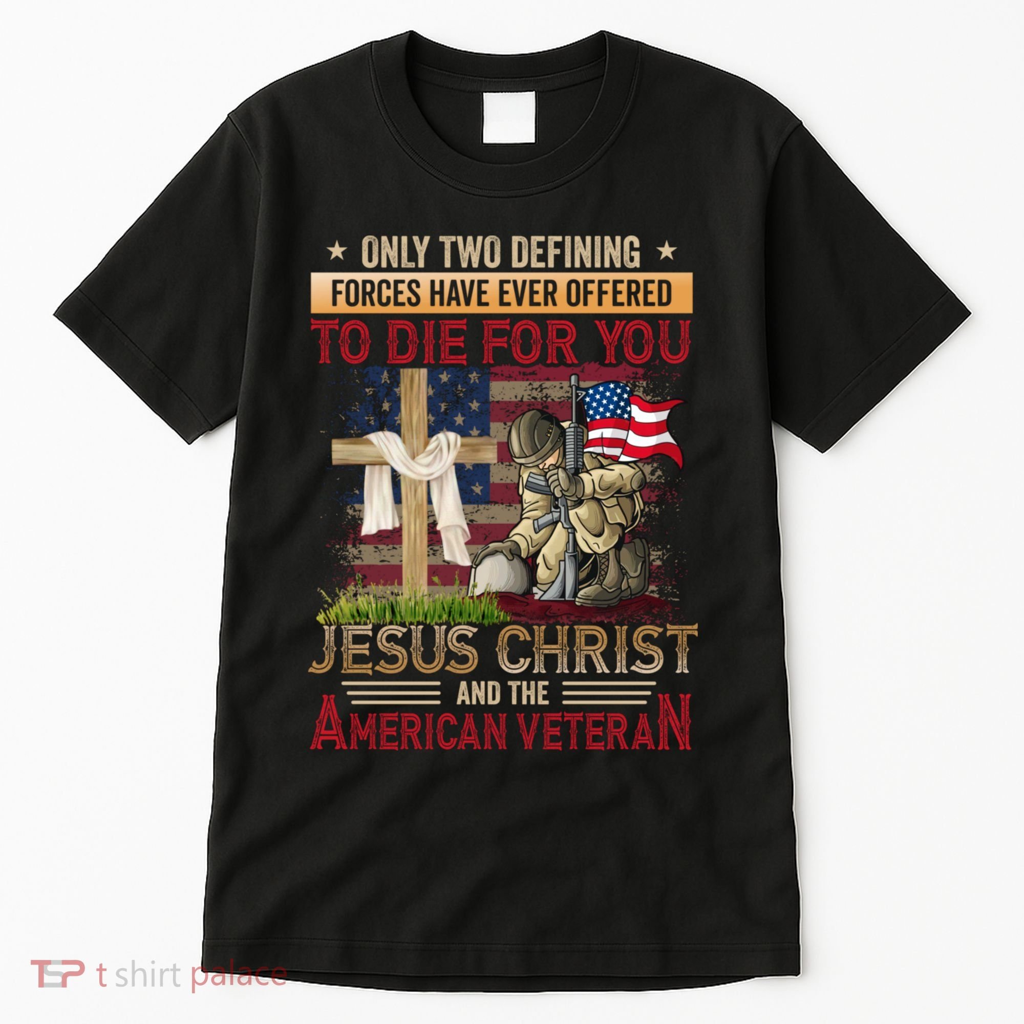 Only Two Defining Forces Have Ever Offered To Die For You Tall T-Shirt