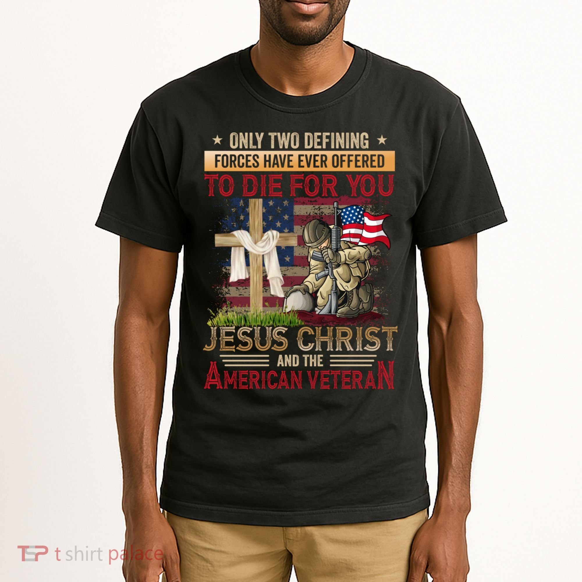 Only Two Defining Forces Have Ever Offered To Die For You Tall T-Shirt