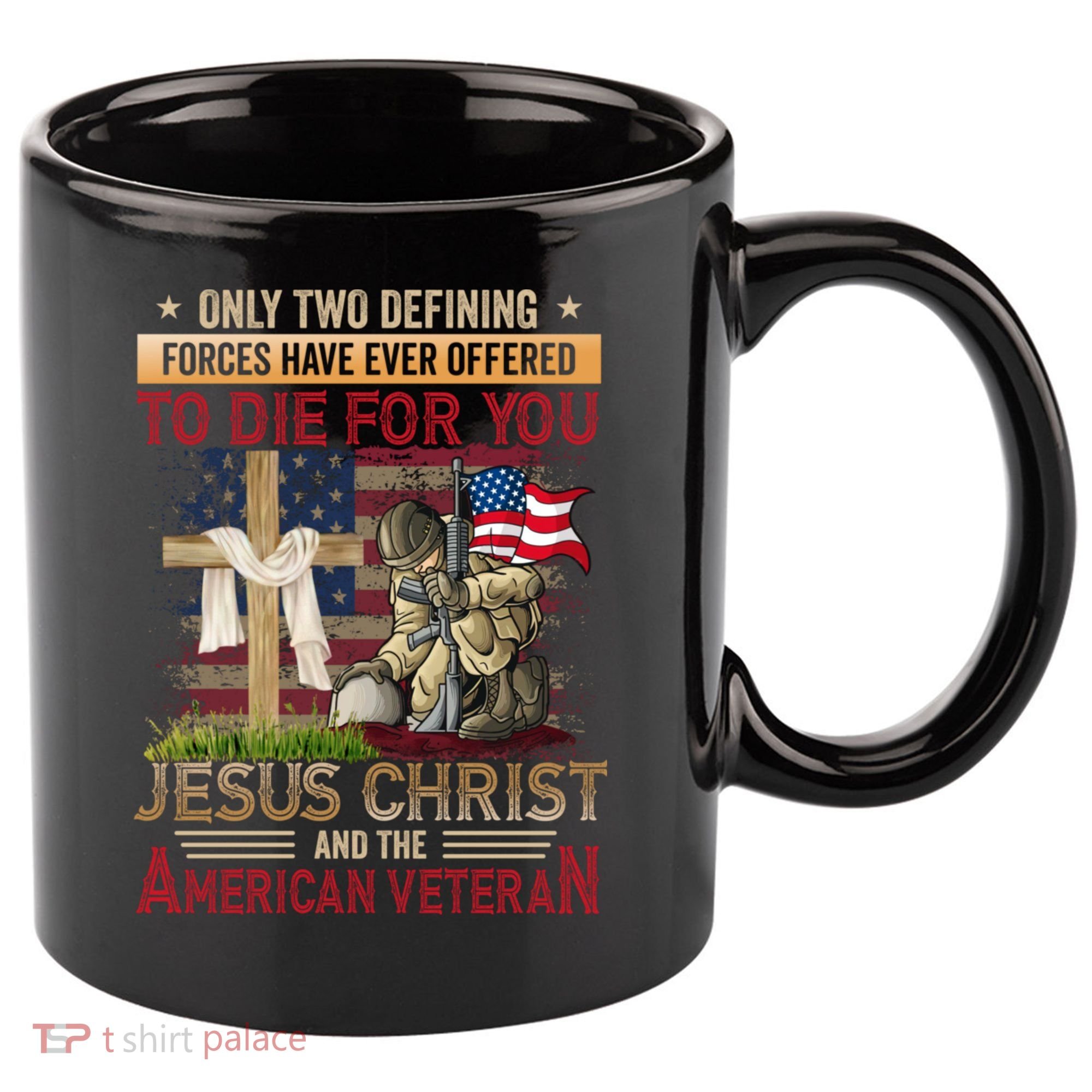 Only Two Defining Forces Have Ever Offered To Die For You 11oz C Handle Ceramic Mug